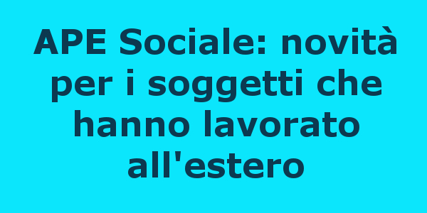 APE Sociale: novità per i soggetti che hanno lavorato all'estero