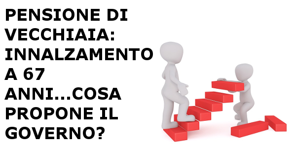 l'età per ottenere la pensione di vecchiaia sarà innalzata a 67 anni